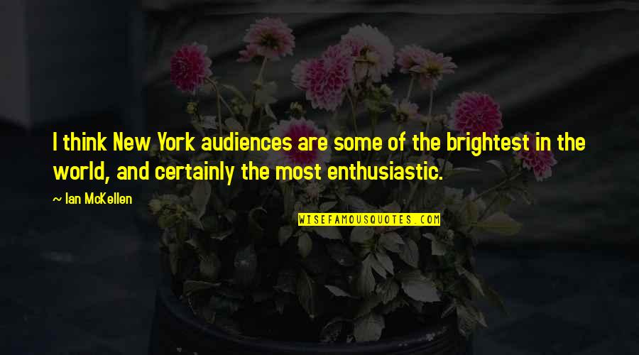 Bigger You I Pray Quotes By Ian McKellen: I think New York audiences are some of Bigger You I Pray Quotes By Ian McKellen: I think New York audiences are some of