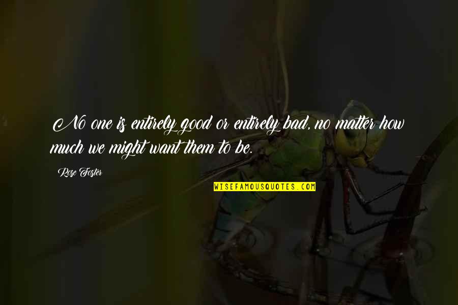 Biggera Jungle Quotes By Rose Foster: No one is entirely good or entirely bad,