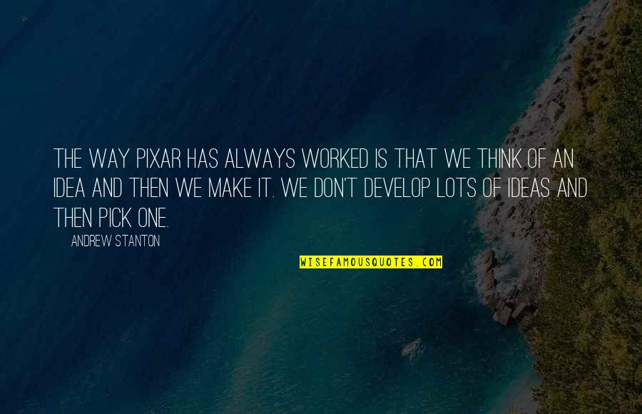 Biggering Quotes By Andrew Stanton: The way Pixar has always worked is that Biggering Quotes By Andrew Stanton: The way Pixar has always worked is that