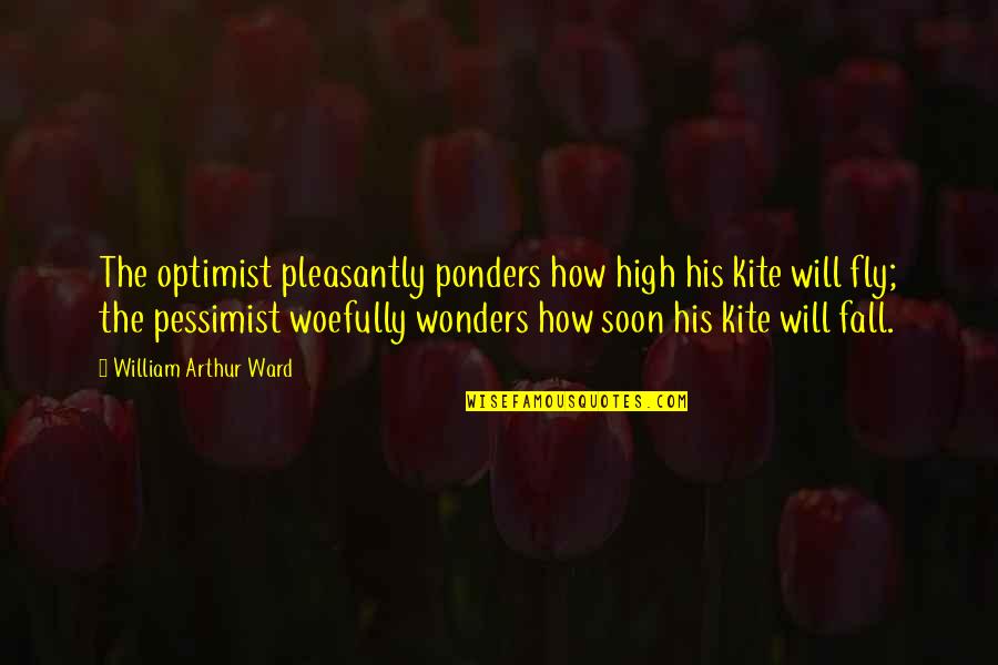 Biggerness Quotes By William Arthur Ward: The optimist pleasantly ponders how high his kite Biggerness Quotes By William Arthur Ward: The optimist pleasantly ponders how high his kite