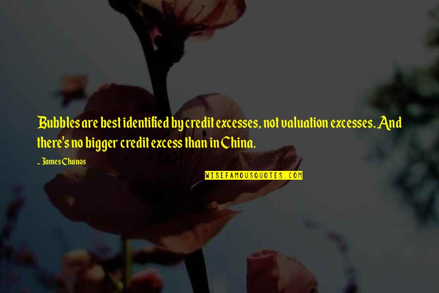 Bigger's Quotes By James Chanos: Bubbles are best identified by credit excesses, not Bigger's Quotes By James Chanos: Bubbles are best identified by credit excesses, not