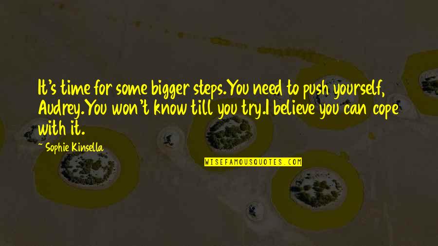 Bigger's Quotes By Sophie Kinsella: It's time for some bigger steps.You need to Bigger's Quotes By Sophie Kinsella: It's time for some bigger steps.You need to