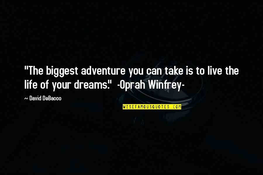 Biggest Adventure Quotes By David DeBacco: "The biggest adventure you can take is to Biggest Adventure Quotes By David DeBacco: "The biggest adventure you can take is to