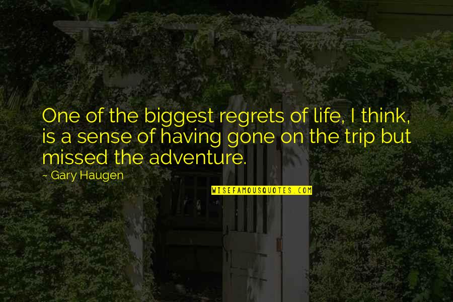 Biggest Adventure Quotes By Gary Haugen: One of the biggest regrets of life, I Biggest Adventure Quotes By Gary Haugen: One of the biggest regrets of life, I