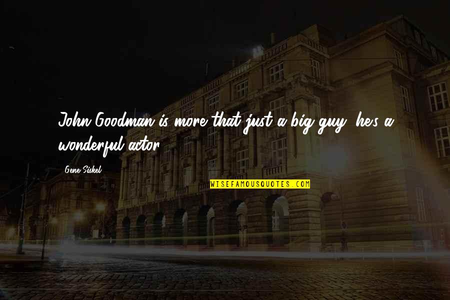 Biggest Adventure Quotes By Gene Siskel: John Goodman is more that just a big
