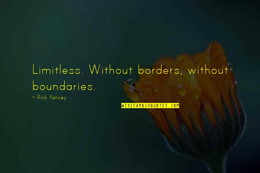 Biggest Adventure Quotes By Rick Yancey: Limitless. Without borders, without boundaries. Biggest Adventure Quotes By Rick Yancey: Limitless. Without borders, without boundaries.