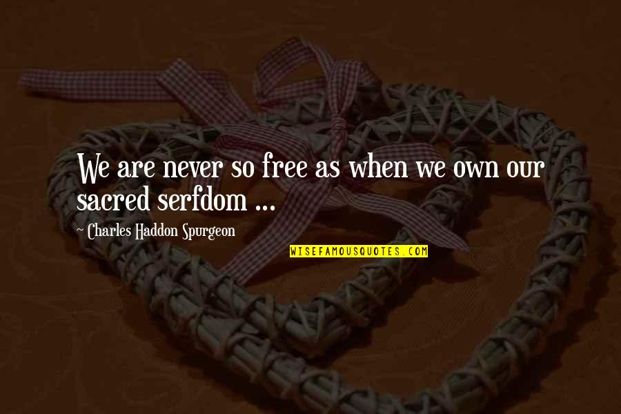 Biggest Blunder Quotes By Charles Haddon Spurgeon: We are never so free as when we