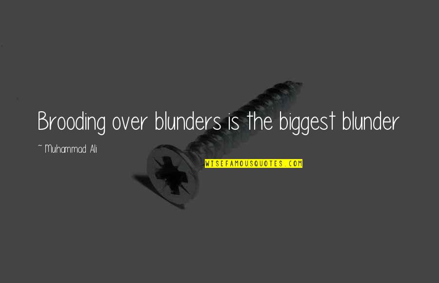 Biggest Blunder Quotes By Muhammad Ali: Brooding over blunders is the biggest blunder