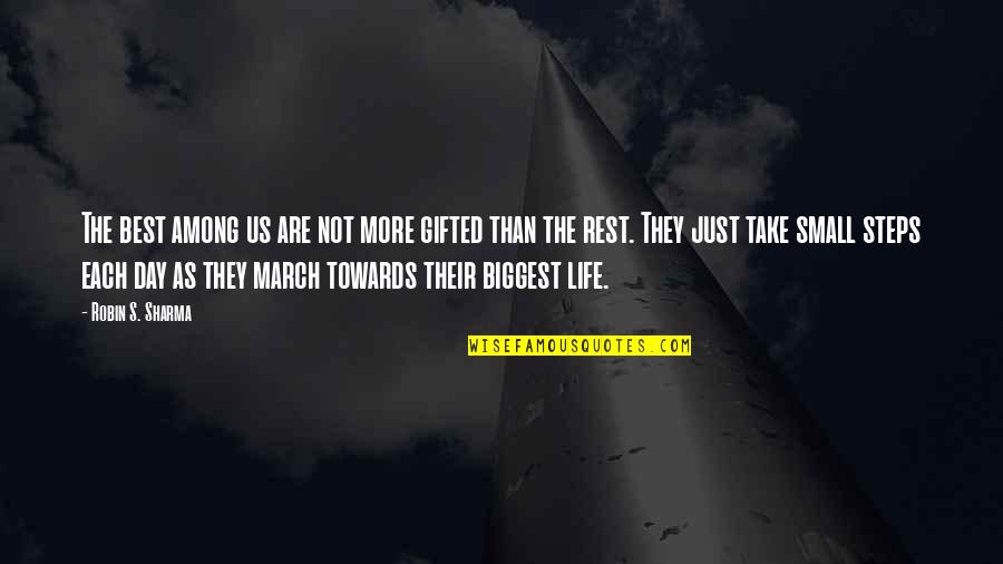 Biggest Day Of My Life Quotes By Robin S. Sharma: The best among us are not more gifted Biggest Day Of My Life Quotes By Robin S. Sharma: The best among us are not more gifted