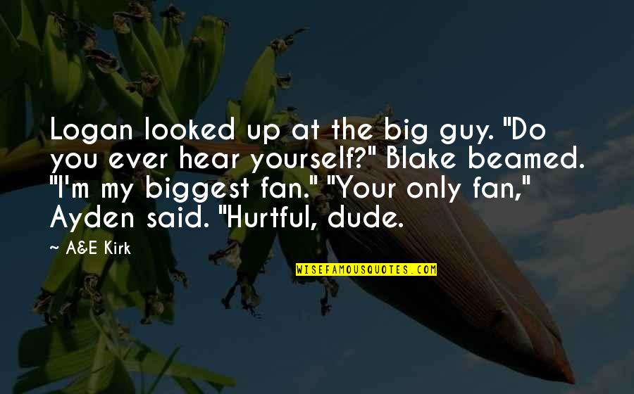 Biggest Fan Quotes By A&E Kirk: Logan looked up at the big guy. "Do