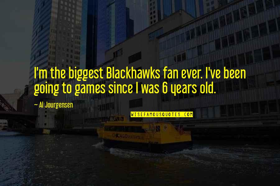 Biggest Fan Quotes By Al Jourgensen: I'm the biggest Blackhawks fan ever. I've been