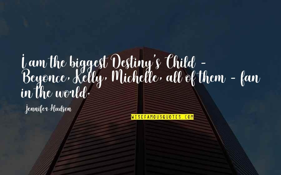 Biggest Fan Quotes By Jennifer Hudson: I am the biggest Destiny's Child - Beyonce, Biggest Fan Quotes By Jennifer Hudson: I am the biggest Destiny's Child - Beyonce,