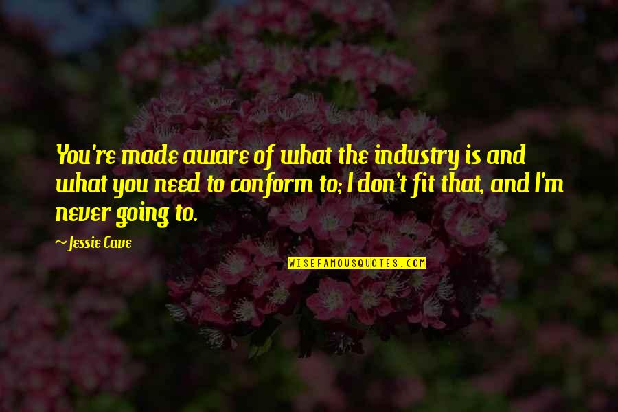 Biggest Fan Quotes By Jessie Cave: You're made aware of what the industry is Biggest Fan Quotes By Jessie Cave: You're made aware of what the industry is