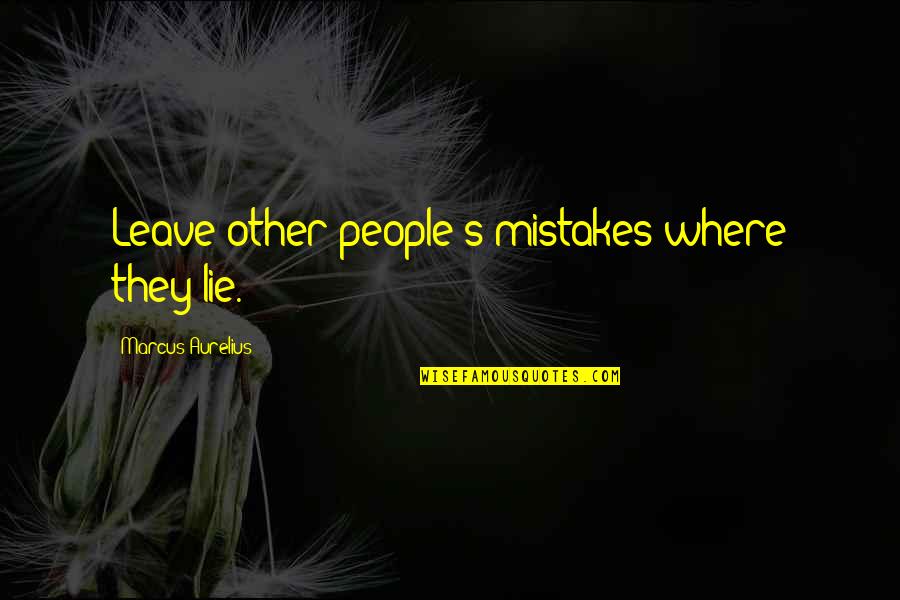 Biggest Fan Quotes By Marcus Aurelius: Leave other people's mistakes where they lie.