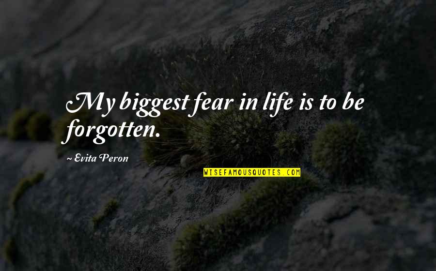 Biggest Fear In Life Quotes By Evita Peron: My biggest fear in life is to be