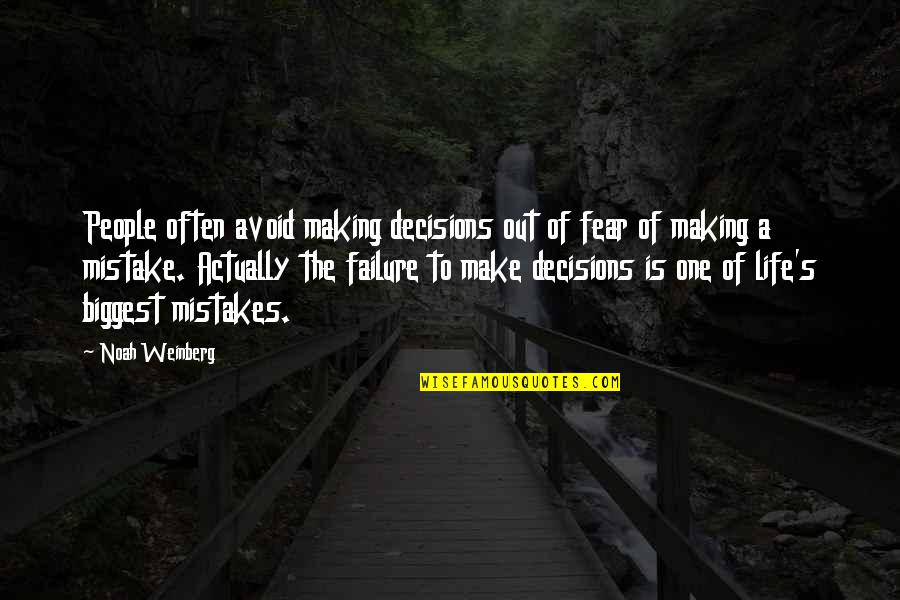 Biggest Fear In Life Quotes By Noah Weinberg: People often avoid making decisions out of fear