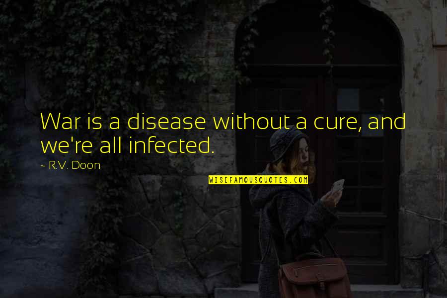 Biggest Fear In Life Quotes By R.V. Doon: War is a disease without a cure, and