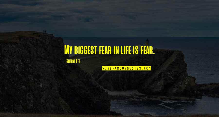 Biggest Fear In Life Quotes By Sheryl Lee: My biggest fear in life is fear.