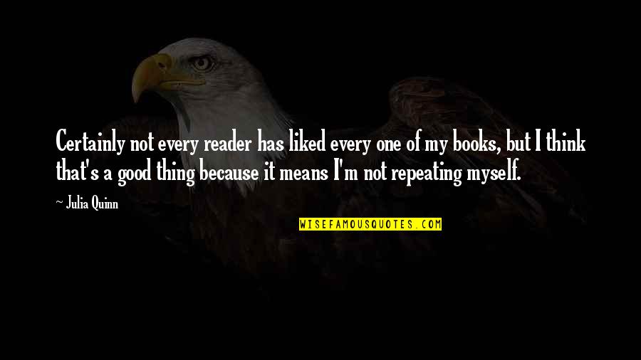 Biggest Fear Is Losing You Quotes By Julia Quinn: Certainly not every reader has liked every one