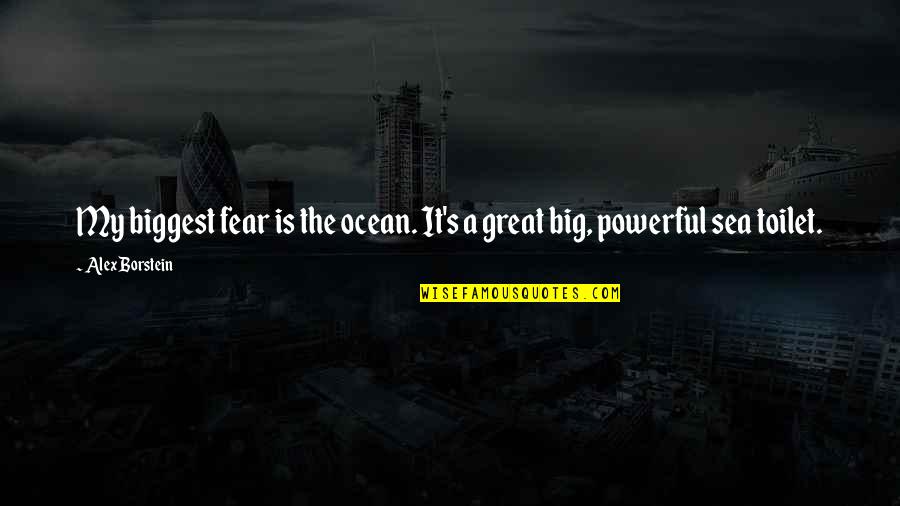 Biggest Fear Quotes By Alex Borstein: My biggest fear is the ocean. It's a