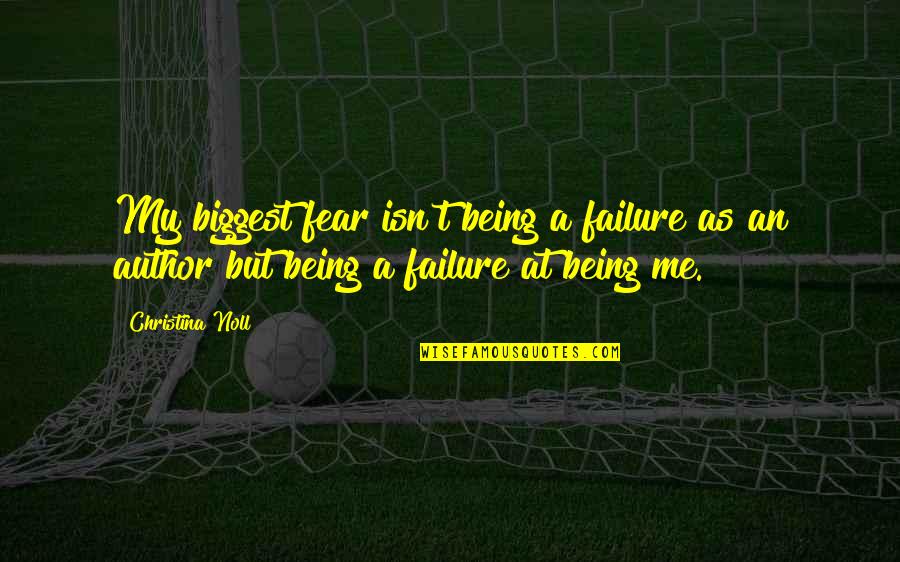 Biggest Fear Quotes By Christina Noll: My biggest fear isn't being a failure as