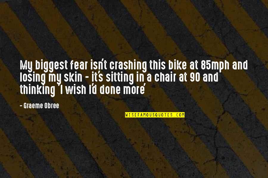 Biggest Fear Quotes By Graeme Obree: My biggest fear isn't crashing this bike at