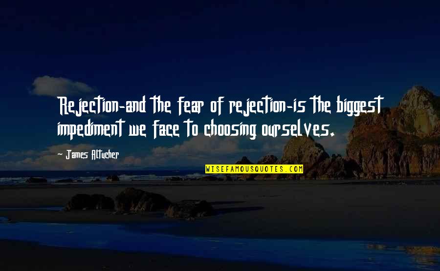 Biggest Fear Quotes By James Altucher: Rejection-and the fear of rejection-is the biggest impediment