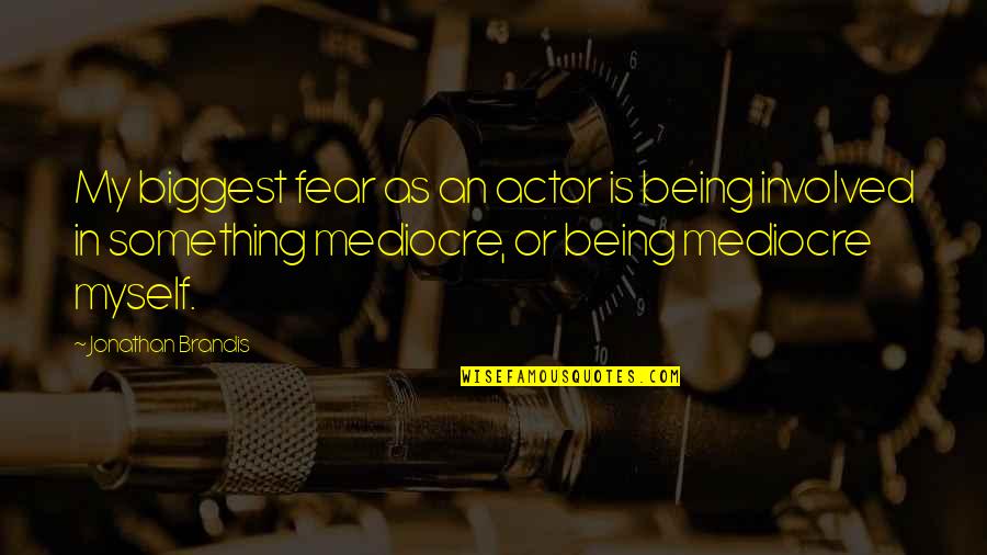 Biggest Fear Quotes By Jonathan Brandis: My biggest fear as an actor is being