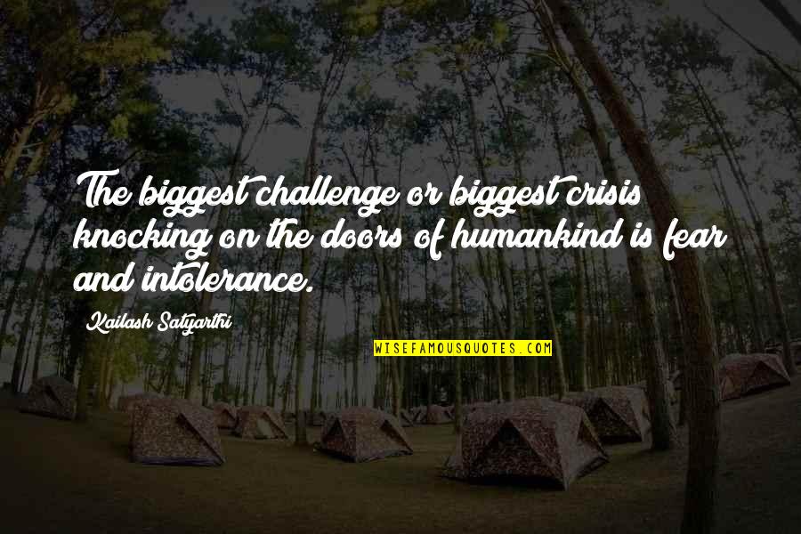 Biggest Fear Quotes By Kailash Satyarthi: The biggest challenge or biggest crisis knocking on