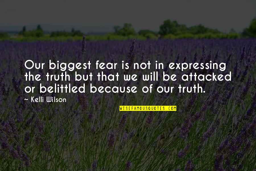 Biggest Fear Quotes By Kelli Wilson: Our biggest fear is not in expressing the