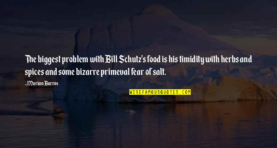 Biggest Fear Quotes By Marian Burros: The biggest problem with Bill Schutz's food is
