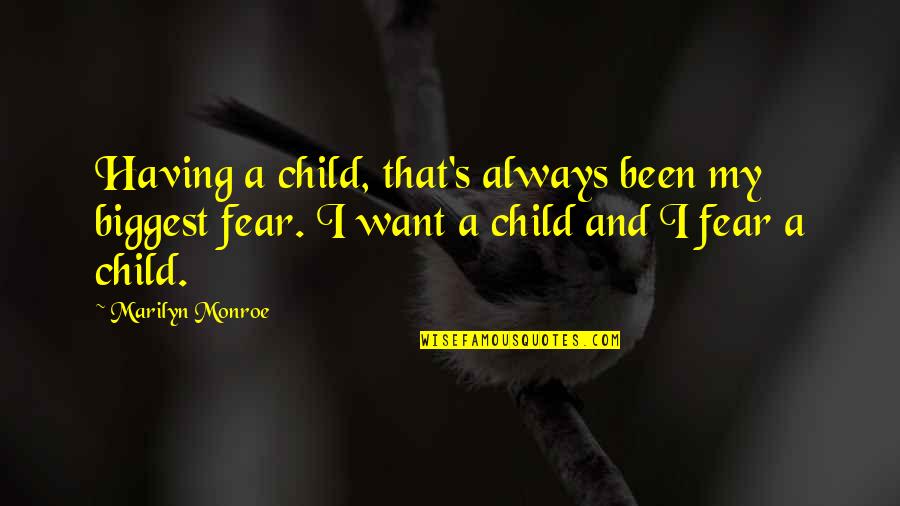 Biggest Fear Quotes By Marilyn Monroe: Having a child, that's always been my biggest