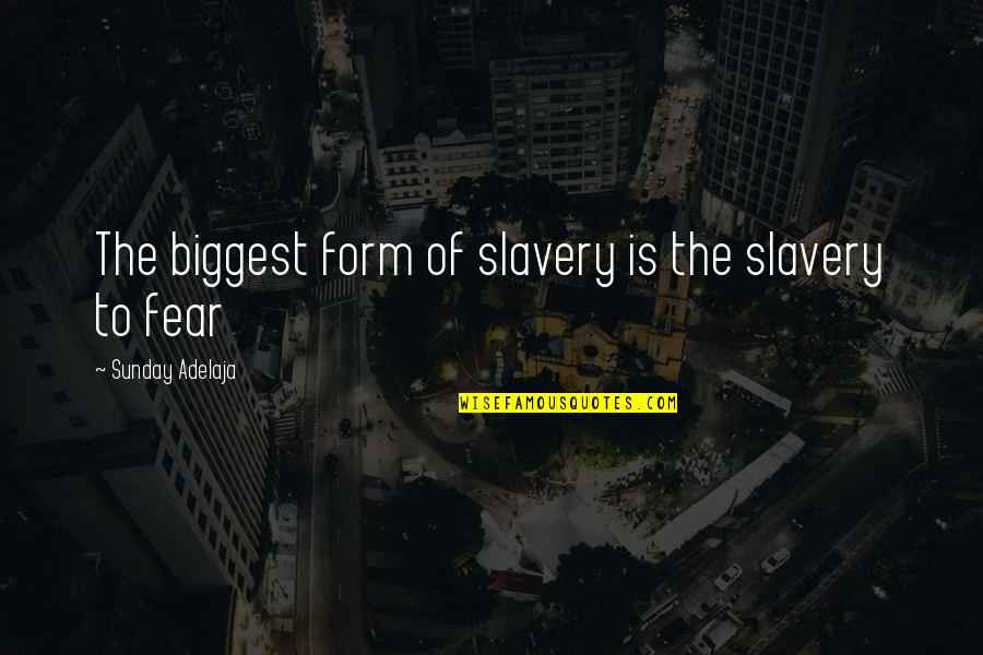 Biggest Fear Quotes By Sunday Adelaja: The biggest form of slavery is the slavery