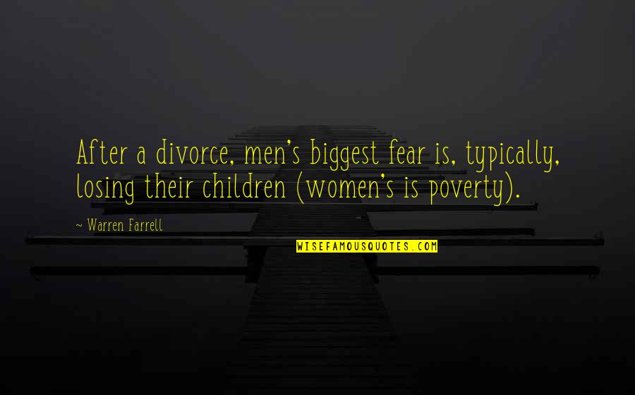 Biggest Fear Quotes By Warren Farrell: After a divorce, men's biggest fear is, typically,
