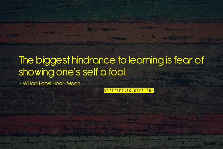 Biggest Fear Quotes By William Least Heat-Moon: The biggest hindrance to learning is fear of