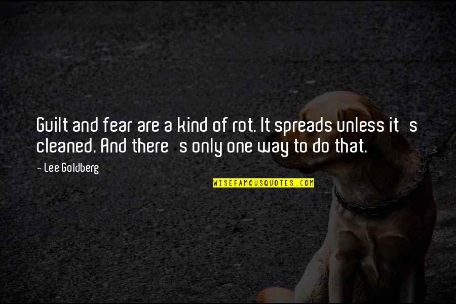 Biggest Flirts By Jennifer Echols Quotes By Lee Goldberg: Guilt and fear are a kind of rot. Biggest Flirts By Jennifer Echols Quotes By Lee Goldberg: Guilt and fear are a kind of rot.