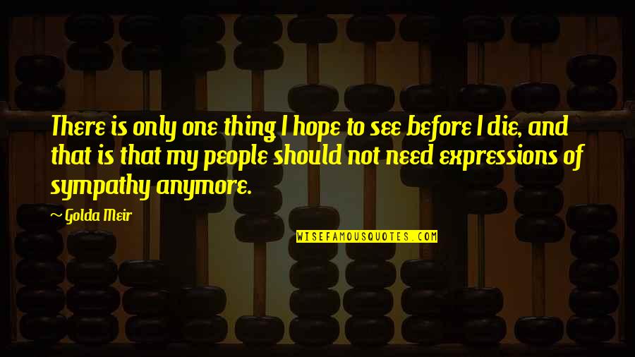 Biggest Flirts Quotes By Golda Meir: There is only one thing I hope to Biggest Flirts Quotes By Golda Meir: There is only one thing I hope to