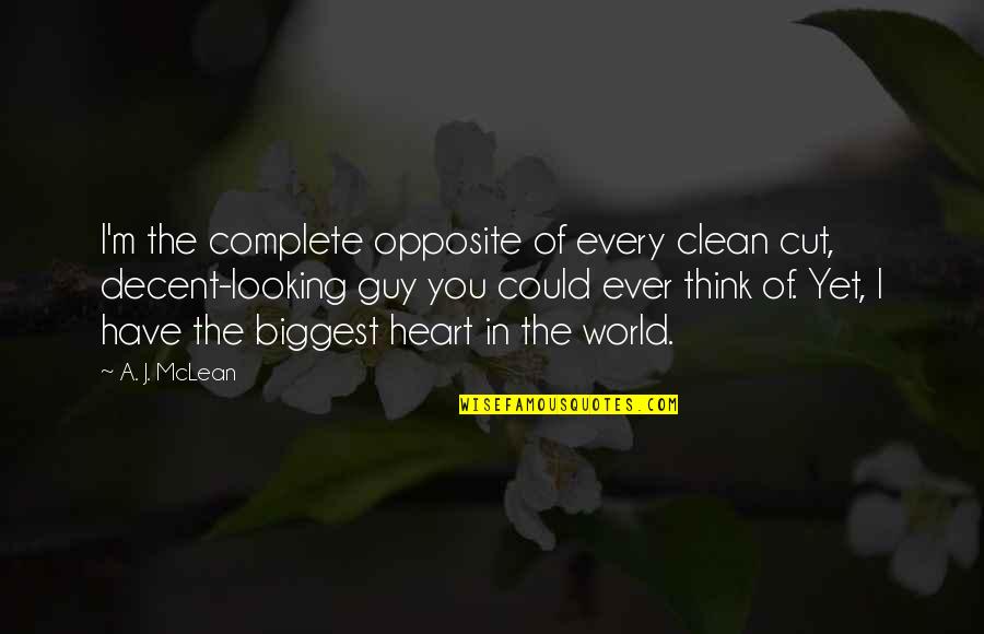 Biggest Heart Quotes By A. J. McLean: I'm the complete opposite of every clean cut,