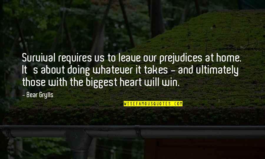 Biggest Heart Quotes By Bear Grylls: Survival requires us to leave our prejudices at