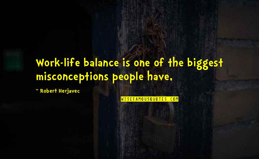 Biggest Life Quotes By Robert Herjavec: Work-life balance is one of the biggest misconceptions