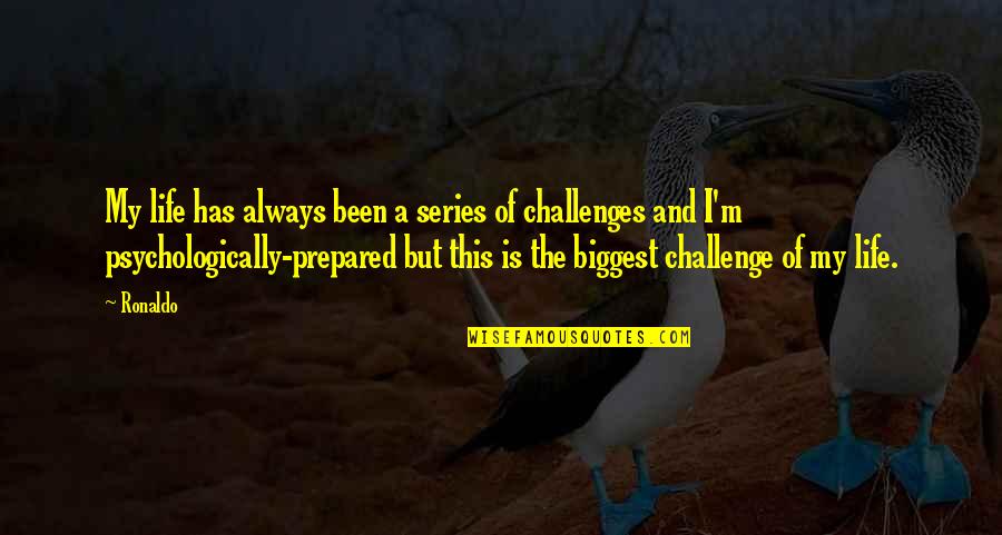 Biggest Life Quotes By Ronaldo: My life has always been a series of