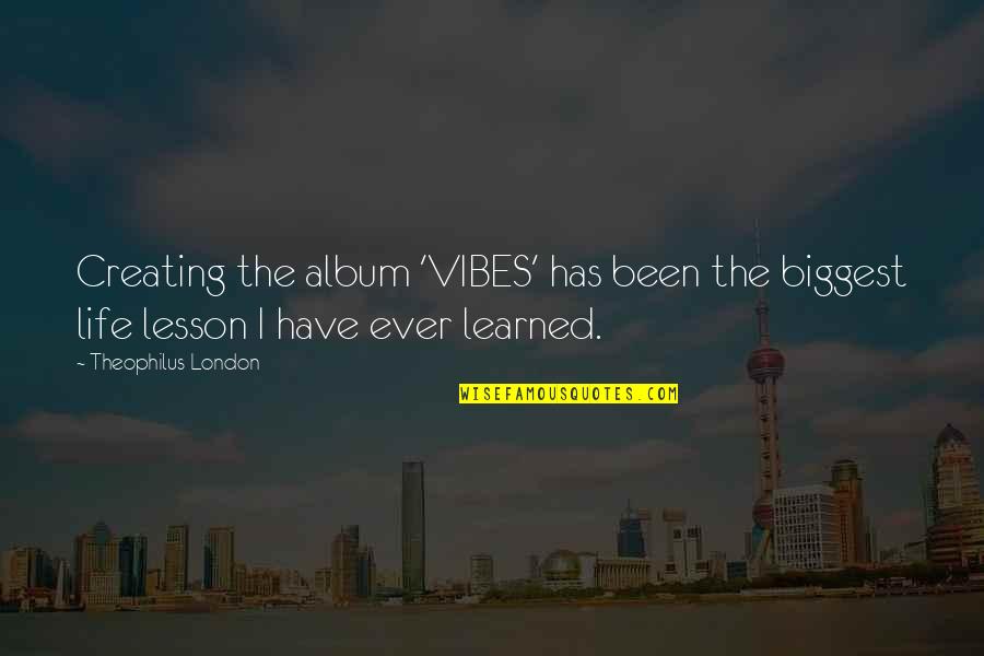 Biggest Life Quotes By Theophilus London: Creating the album 'VIBES' has been the biggest