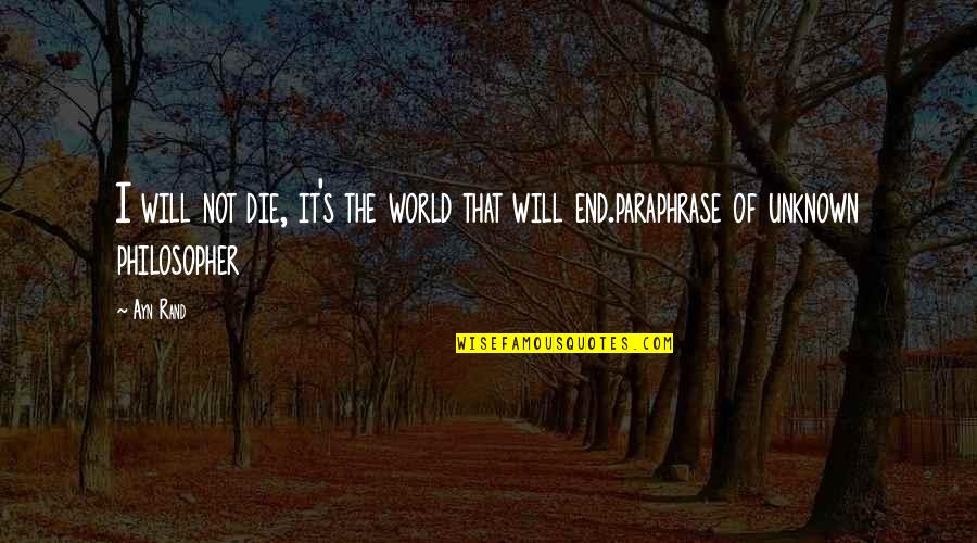 Biggest Loser Diet Quotes By Ayn Rand: I will not die, it's the world that