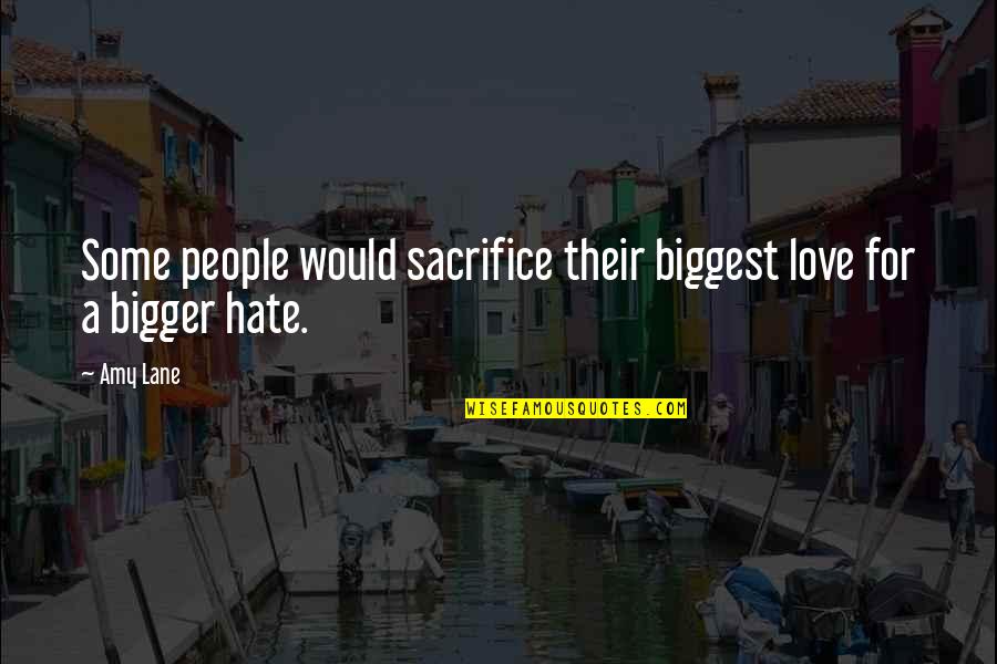 Biggest Love Quotes By Amy Lane: Some people would sacrifice their biggest love for