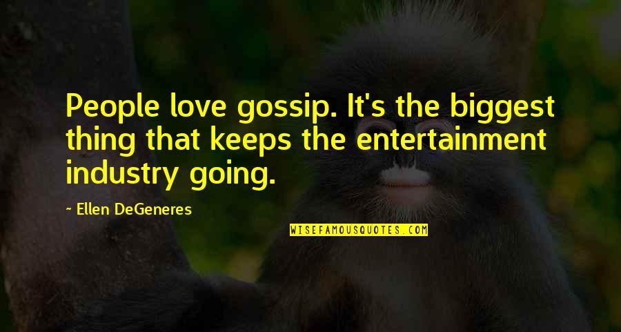 Biggest Love Quotes By Ellen DeGeneres: People love gossip. It's the biggest thing that