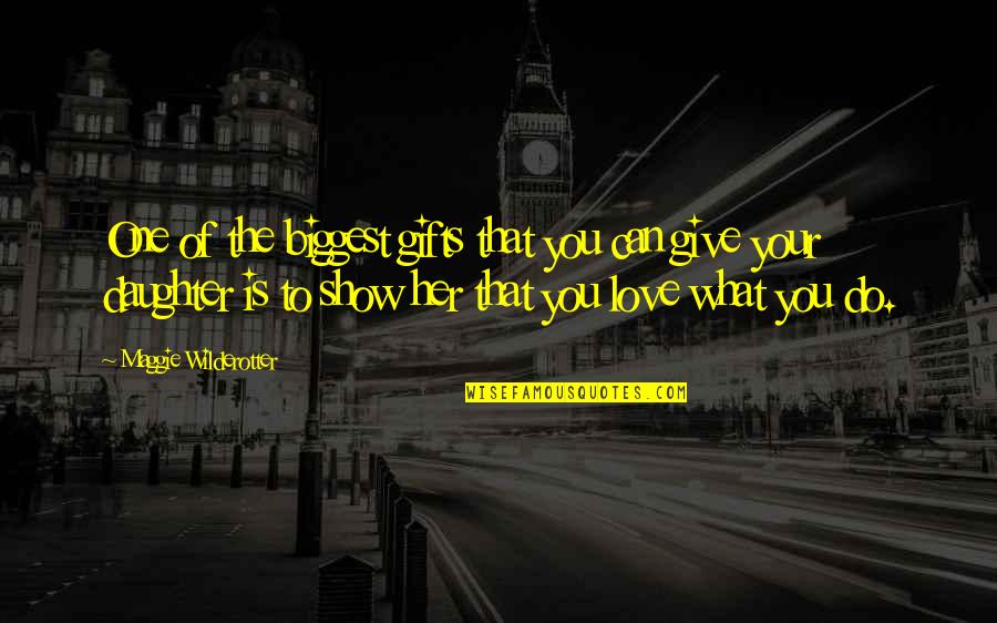 Biggest Love Quotes By Maggie Wilderotter: One of the biggest gifts that you can