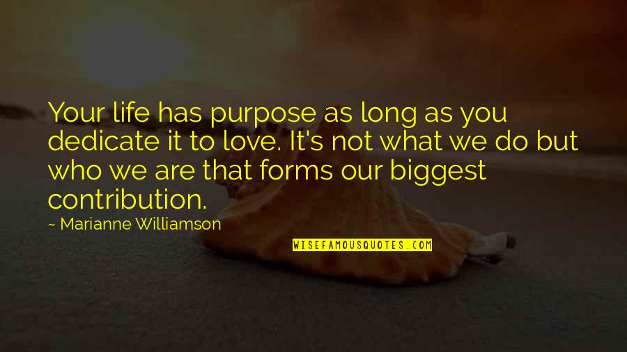 Biggest Love Quotes By Marianne Williamson: Your life has purpose as long as you