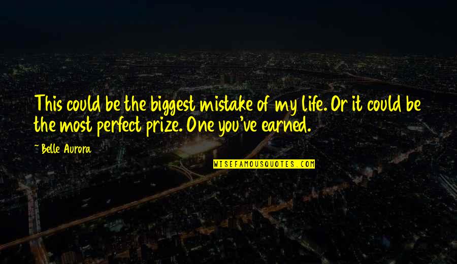 Biggest Mistake Life Quotes By Belle Aurora: This could be the biggest mistake of my