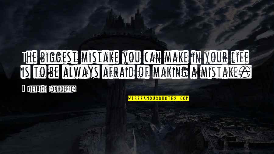 Biggest Mistake Life Quotes By Dietrich Bonhoeffer: The biggest mistake you can make in your