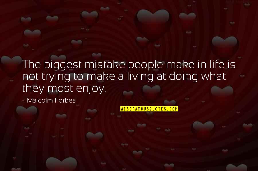Biggest Mistake Life Quotes By Malcolm Forbes: The biggest mistake people make in life is